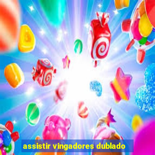 assistir vingadores dublado